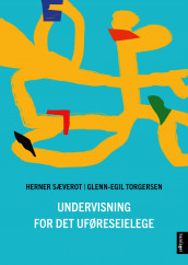 Undervisning for det uføreseielege av Herner Sæverot og Glenn-Egil Torgersen (Ebok)