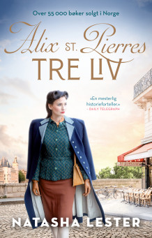 Alix St. Pierres tre liv av Natasha Lester (Ebok)