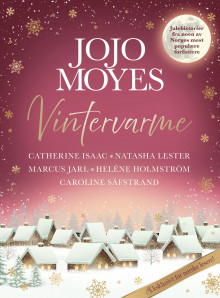 Vintervarme av Jojo Moyes, Catherine Isaac, Natasha Lester, Caroline Säfstrand, Marcus Jarl og Heléne Holmström (Heftet)