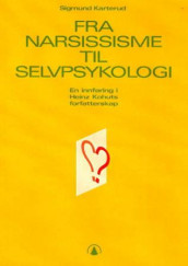 Fra narsissisme til selvpsykologi av Sigmund Karterud (Heftet)