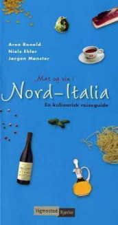 Mat og vin i Nord-Italia av Niels Ehler, Jørgen Mønster og Arne Ronold (Heftet)