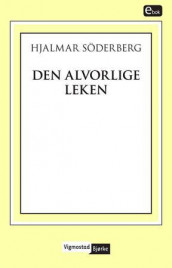Den alvorlige leken av Hjalmar Söderberg (Ebok)