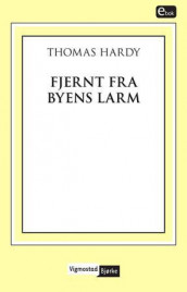 Fjernt fra byens larm av Thomas Hardy (Ebok)