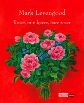 Roser, min kjære, bare roser av Mark Levengood (Ebok)