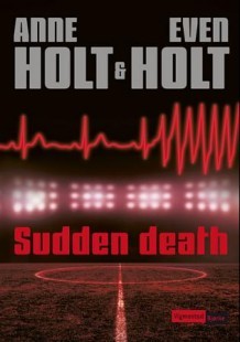 Sudden death av Anne Holt og Even Holt (Innbundet)