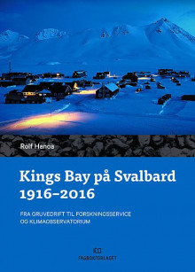 Kings Bay på Svalbard 1916 - 2016 av Rolf Hanoa (Innbundet)