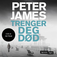 Trenger deg død av Peter James (Nedlastbar lydbok)