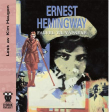 Farvel til våpnene av Ernest Hemingway (Lydbok-CD)