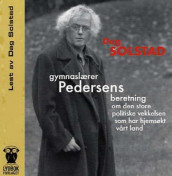 Gymnaslærer Pedersens beretning om den store politiske vekkelsen som har hjemsøkt vårt land av Dag Solstad (Lydbok-CD)