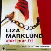 Aldri mer fri av Maria Eriksson og Liza Marklund (Lydbok-CD)