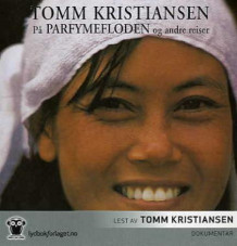 På parfymefloden og andre reiser av Tomm Kristiansen (Lydbok-CD)