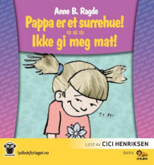 Pappa er et surrehue! ; Ikke gi meg mat! av Anne B. Ragde (Lydbok-CD)