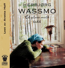 Et glass melk takk av Herbjørg Wassmo (Nedlastbar lydbok)