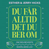 Du får alltid det du ber om av Esther Hicks (Nedlastbar lydbok)