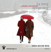 La meg synge deg stille sanger av Linda Olsson (Nedlastbar lydbok)