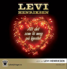 Alt det som lå meg på hjertet av Levi Henriksen (Nedlastbar lydbok)