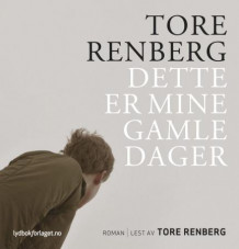 Dette er mine gamle dager av Tore Renberg (Nedlastbar lydbok)