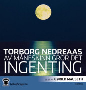 Av måneskinn gror det ingenting av Torborg Nedreaas (Lydbok-CD)