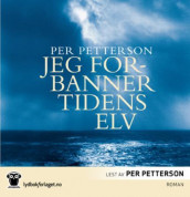 Jeg forbanner tidens elv av Per Petterson (Lydbok-CD)
