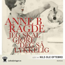 Jeg skal gjøre deg så lykkelig av Anne B. Ragde (Lydbok-CD)