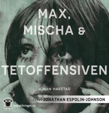 Max, Mischa & Tetoffensiven av Johan Harstad (Nedlastbar lydbok)
