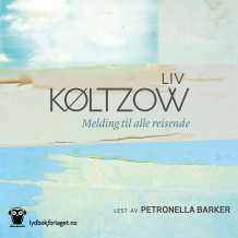 Melding til alle reisende av Liv Køltzow (Nedlastbar lydbok)