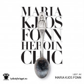 Heroin chic av Maria Kjos Fonn (Nedlastbar lydbok)