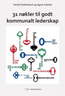 31 nøkler til godt kommunalt lederskap av Harald Stokkeland og Agnar Kaarbø (Heftet)