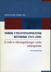 Norsk utdanningspolitisk retorikk 1945-2000 av Per Eivind Kjøl, Alfred Oftedal Telhaug, Rolf Th. Tønnessen og Nina Volckmar (Heftet)