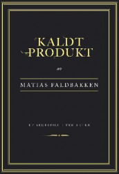 Kaldt produkt av Matias Faldbakken (Innbundet)