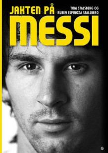 Jakten på Messi av Tom Stalsberg og Ruben Espinoza Stalsberg (Innbundet)