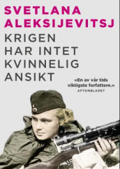 Krigen har intet kvinnelig ansikt av Svetlana Aleksijevitsj (Innbundet)