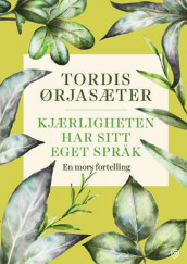Kjærligheten har sitt eget språk av Tordis Ørjasæter (Innbundet)