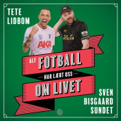 Alt fotball har lært oss om livet av Tete Lidbom og Sven Bisgaard Sundet (Nedlastbar lydbok)