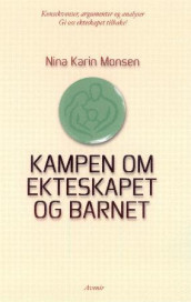 Kampen om ekteskapet og barnet av Nina Karin Monsen (Heftet)