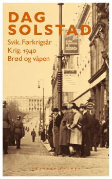 Svik : førkrigsår ; Krig : 1940 ; Brød og våpen av Dag Solstad (Heftet)