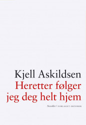 Heretter følger jeg deg helt hjem av Kjell Askildsen (Innbundet)