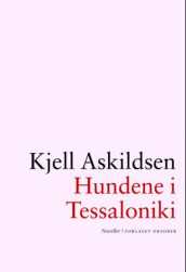 Hundene i Tessaloniki av Kjell Askildsen (Innbundet)