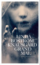 Grand mal av Linda Boström Knausgård (Innbundet)