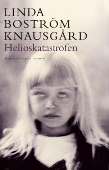Helioskatastrofen av Linda Boström Knausgård (Ebok)