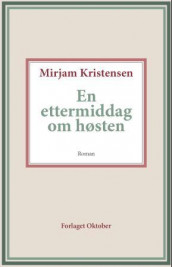 En ettermiddag om høsten av Mirjam Kristensen (Ebok)