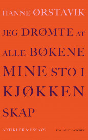Jeg drømte at alle bøkene mine sto i kjøkkenskap av Hanne Ørstavik (Innbundet)