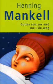 Gutten som sov med snø i sin seng av Henning Mankell (Innbundet)
