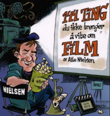144 ting du ikke trenger å vite om film av Atle Nielsen (Innbundet)