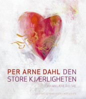 Den store kjærligheten av Per Arne Dahl (Innbundet)