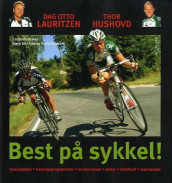 Best på sykkel! av Roald Ankersen, Bjørn Atle Eide, Thor Hushovd og Dag Otto Lauritzen (Innbundet)