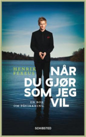 Når du gjør som jeg vil av Henrik Fexeus (Innbundet)