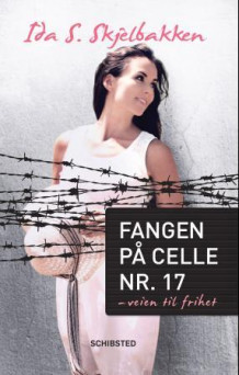 Fangen på celle nr. 17 av Ida S. Skjelbakken (Innbundet)