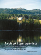 Fra takmark til byens grønne lunge av Per Christiansen, Jørn Sandnes og Ole Johan Sætre (Innbundet)