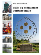 Plass og monument i urbane miljø av Helga Stave Tvinnereim (Heftet)